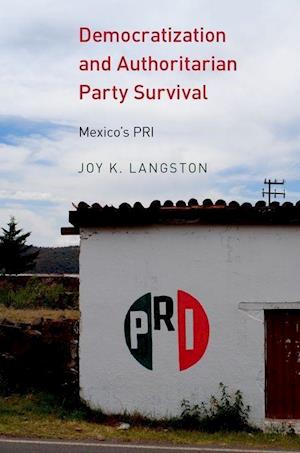 Amp Democratization And Authoritarian Party Survivalamp Joy Langston Bog - Joy K. Langston 588477984 - 9780190628529